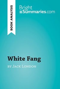 Baixar White Fang by Jack London (Book Analysis): Detailed Summary, Analysis and Reading Guide (BrightSummaries.com) (English Edition) pdf, epub, eBook