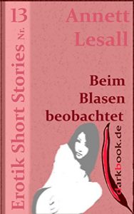 Baixar Beim Blasen beobachtet: Erotik Short Stories Nr. 13 (German Edition) pdf, epub, eBook
