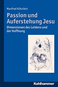 Baixar Passion und Auferstehung Jesu: Dimensionen des Leidens und der Hoffnung (German Edition) pdf, epub, eBook
