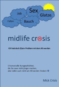 Baixar midlife crisis  *  ICH hab doch (k)ein Problem mit dem Alt werden (German Edition) pdf, epub, eBook