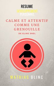 Baixar Resume – Calme et attentif comme une grenouille de Eline Snel  (Devenir Riche t. 30) (French Edition) pdf, epub, eBook