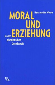 Baixar Moral und Erziehung in der pluralistischen Gesellschaft (German Edition) pdf, epub, eBook