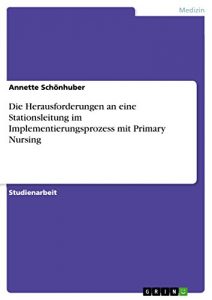 Baixar Die Herausforderungen an eine Stationsleitung im Implementierungsprozess mit Primary Nursing pdf, epub, eBook