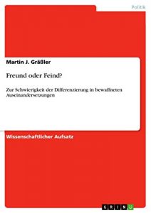 Baixar Freund oder Feind?: Zur Schwierigkeit der Differenzierung in bewaffneten  Auseinandersetzungen pdf, epub, eBook