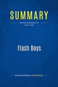 Baixar Summary: Flash Boys: Review and Analysis of Lewis’ Book (English Edition) pdf, epub, eBook