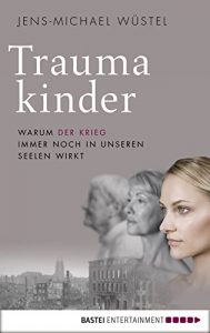 Baixar Traumakinder: Warum der Krieg immer noch in unseren Seelen wirkt (German Edition) pdf, epub, eBook