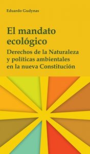 Baixar El mandato ecológico: Derechos de la naturaleza y políticas ambientales en la nueva (Spanish Edition) pdf, epub, eBook