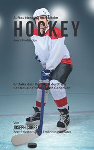 Baixar Aufbau mentaler Starke beim Hockey durch Meditation: Entfalte dein Potenzial durch die Kontrolle deiner inneren Gedanken (German Edition) pdf, epub, eBook