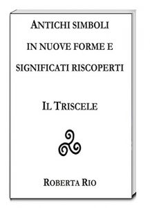 Baixar ANTICHI SIMBOLI IN NUOVE FORME E SIGNIFICATI RISCOPERTI  IL TRISCELE (Italian Edition) pdf, epub, eBook