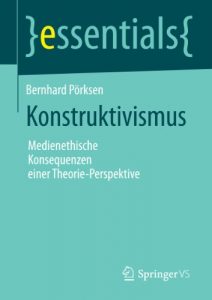 Baixar Konstruktivismus: Medienethische Konsequenzen einer Theorie-Perspektive (essentials) pdf, epub, eBook
