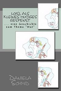 Baixar Loisl als kleines mutiges Gespenst: …eine Geschichte zum Thema Mut (German Edition) pdf, epub, eBook