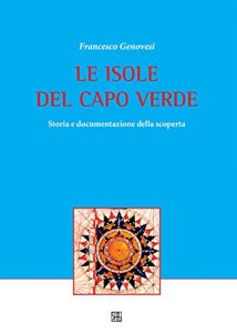 Baixar LE ISOLE DEL CAPO VERDE Storia e documentazione della scoperta (Strumenti) pdf, epub, eBook