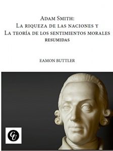 Baixar Adam Smith. La riqueza de las naciones y La teoria de los sentimientos morales. Resumidas. (Spanish Edition) pdf, epub, eBook