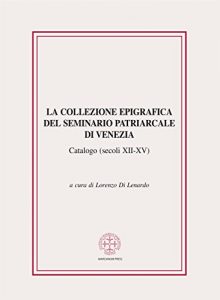 Baixar La collezione epigrafica del Seminario Patriarcale di Venezia (secoli XII-XV) pdf, epub, eBook