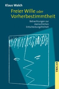 Baixar Freier Wille oder Vorherbestimmtheit: Betrachtungen zur menschlichen Entscheidungsfreiheit (German Edition) pdf, epub, eBook