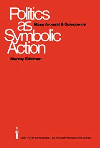 Baixar Politics as Symbolic Action: Mass Arousal and Quiescence pdf, epub, eBook