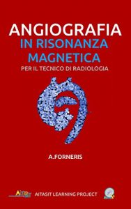 Baixar Angiografia in Risonanza Magnetica per il TSRM: Nozioni teoriche ed esempi pratici (TASCABILI Atena Learning Project Vol. 3) (Italian Edition) pdf, epub, eBook