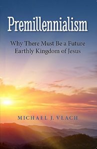 Baixar Premillennialism: Why There Must Be a Future Earthly Kingdom of Jesus (English Edition) pdf, epub, eBook