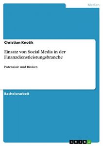 Baixar Einsatz von Social Media in der Finanzdienstleistungsbranche: Potenziale und Risiken pdf, epub, eBook