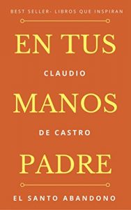 Baixar EN TUS MANOS PADRE: El santo Abandono (Ebook de Espiritualidad) (Spanish Edition) pdf, epub, eBook