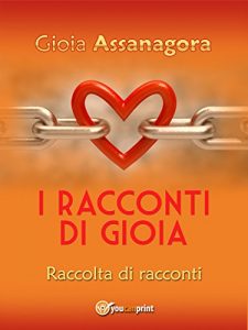 Baixar I Racconti di Gioia: Raccolta di racconti: Per chi crede nell’amore, nonostante tutto. (Italian Edition) pdf, epub, eBook