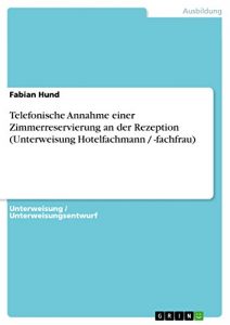 Baixar Telefonische Annahme einer Zimmerreservierung an der Rezeption (Unterweisung Hotelfachmann / -fachfrau) pdf, epub, eBook