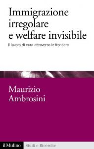 Baixar Immigrazione irregolare e welfare invisibile: Il lavoro di cura attraverso le frontiere (Studi e ricerche) pdf, epub, eBook