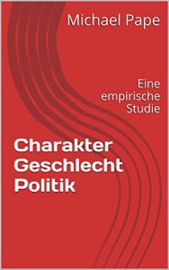 Baixar Charakter, Geschlecht, Politik: Eine empirische Studie (German Edition) pdf, epub, eBook