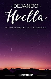 Baixar Dejando huella: historias motivadoras sobre emprendimiento (Spanish Edition) pdf, epub, eBook