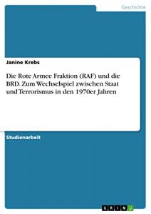 Baixar Die Rote Armee Fraktion (RAF) und die BRD. Zum Wechselspiel zwischen Staat und Terrorismus in den 1970er Jahren pdf, epub, eBook