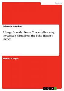 Baixar A Surge from the Forest: Towards Rescuing the Africa’s Giant from the Boko Haram’s Clench pdf, epub, eBook
