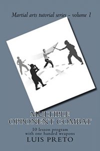 Baixar MULTIPLE OPPONENT COMBAT:: 10 lesson program with one handed weapons (Martial arts tutorial series) (English Edition) pdf, epub, eBook