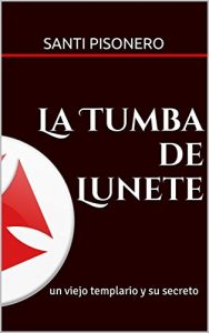 Baixar La Tumba de Lunete: un viejo templario y su secreto (Spanish Edition) pdf, epub, eBook