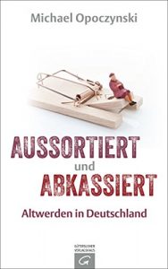 Baixar Aussortiert und abkassiert: Altwerden in Deutschland (German Edition) pdf, epub, eBook