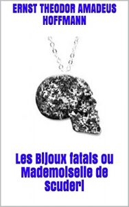 Baixar Les Bijoux fatals ou Mademoiselle de Scuderi (French Edition) pdf, epub, eBook