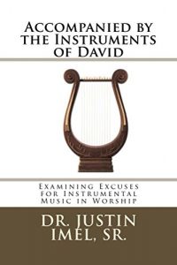 Baixar Accompanied by the Instruments of David: Examining Excuses for Instrumental Music in Worship (English Edition) pdf, epub, eBook