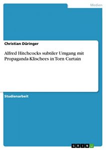 Baixar Alfred Hitchcocks subtiler Umgang mit Propaganda-Klischees in Torn Curtain pdf, epub, eBook