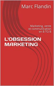 Baixar L’OBSESSION MARKETING: Marketing, vente et communication en B TO B (French Edition) pdf, epub, eBook