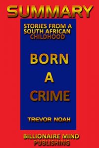 Baixar Summary: Born a Crime: Stories from a South African Childhood by Trevor Noah (English Edition) pdf, epub, eBook