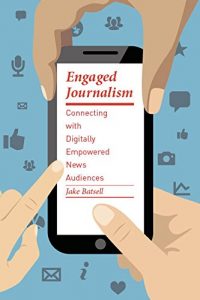 Baixar Engaged Journalism: Connecting With Digitally Empowered News Audiences (Columbia Journalism Review Books) pdf, epub, eBook