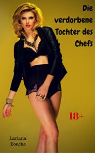 Baixar Die verdorbene Tochter des Chefs: Scharfe Hardcore-Erotik (German Edition) pdf, epub, eBook