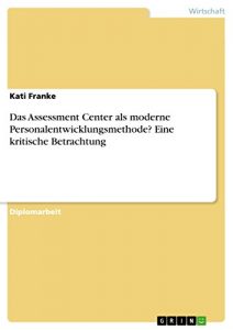 Baixar Das Assessment Center als moderne Personalentwicklungsmethode? Eine kritische Betrachtung pdf, epub, eBook