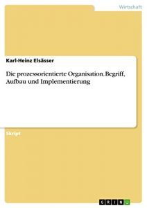 Baixar Die prozessorientierte Organisation. Begriff, Aufbau und Implementierung pdf, epub, eBook