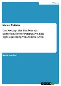Baixar Das Konzept des Zombies aus kulturhistorischer Perspektive. Eine Typologisierung von Zombie-Arten pdf, epub, eBook