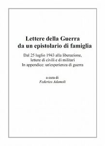 Baixar Lettere della Guerra da un epistolario di famiglia: Dal 25 luglio 1943 alla liberazione, lettere di civili e di militari. In appendice: un’esperienza di guerra (Italian Edition) pdf, epub, eBook