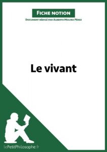 Baixar Le vivant (Fiche notion): LePetitPhilosophe.fr – Comprendre la philosophie (Notions philosophiques t. 4) (French Edition) pdf, epub, eBook