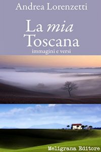 Baixar La mia Toscana: immagini e versi pdf, epub, eBook