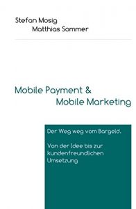 Baixar Mobile Payment: Der Weg weg vom Bargeld. Von der Idee bis zur kundenfreundlichen Umsetzung. (German Edition) pdf, epub, eBook