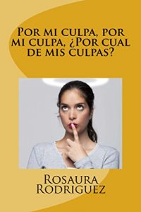 Baixar Por mi culpa, por mi culpa, por cual de mis culpas? (Spanish Edition) pdf, epub, eBook