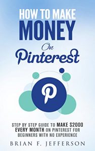 Baixar How To Make Money On Pinterest: Step By Step Guide To Make $2000 Every Month On Pinterest For Beginners With No Experience (English Edition) pdf, epub, eBook